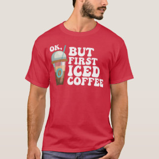 Camiseta Ok Mas Primeiro Café Gelado amigo