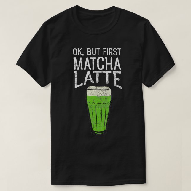 Camiseta OK, mas primeiro Matcha Latte design Tea Lovers (Frente do Design)