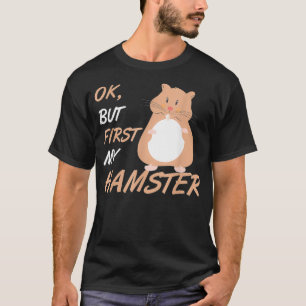 Camiseta Ok Mas Primeiro Meu Hamster