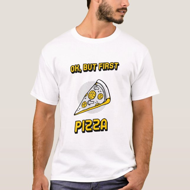 Camiseta Ok, Mas Primeiro Pizza (Frente)