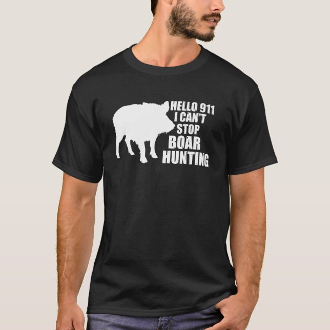 Camiseta Olá 911 Não consigo parar Boar caçando javalis sel (Frente)