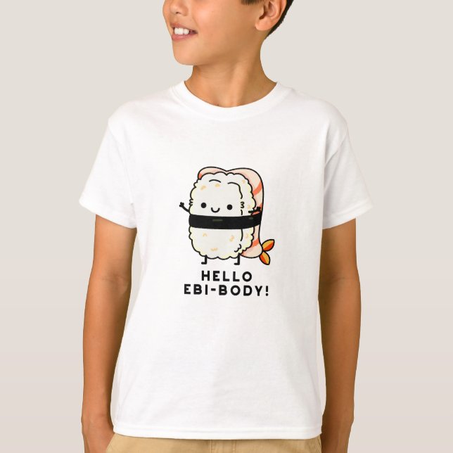 Camiseta Olá Ebi-body Funny Ebi Sushi Pun (Frente)