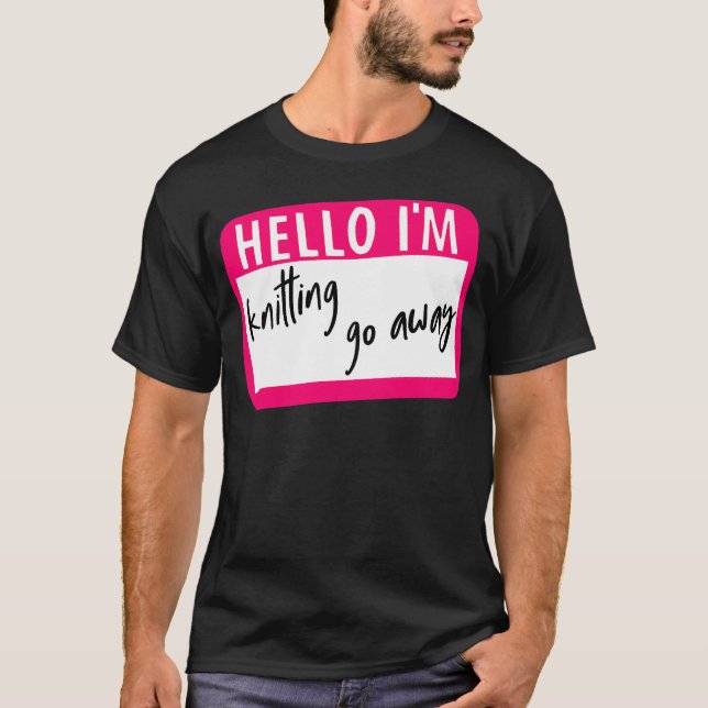 Camiseta Olá, Estou Tricotando, Vá Embora (Frente)