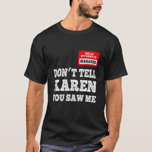 Camiseta Olá Meu nome é Gerente Não diga a Karen que viu