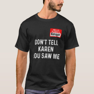Camiseta Olá Meu nome é Gerente Não diga a Karen que viu