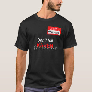 Camiseta Olá Meu nome é Gerente Não diga a Karen que viu