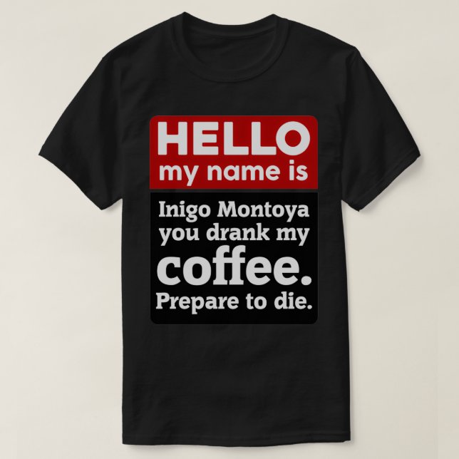 Camiseta Olá Meu Nome É Inigo Montoya Você Bebeu Meu Café (Frente do Design)