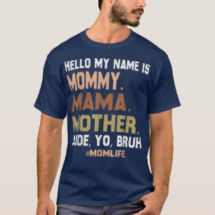 Camiseta Olá Meu Nome É Mamãe Mãe Cara Você Bruh