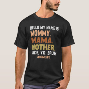 Camiseta Olá Meu Nome É Mamãe Mãe Cara Você Bruh Mo