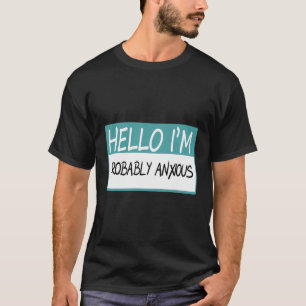 Camiseta Olá, Provavelmente Estou Ansioso.