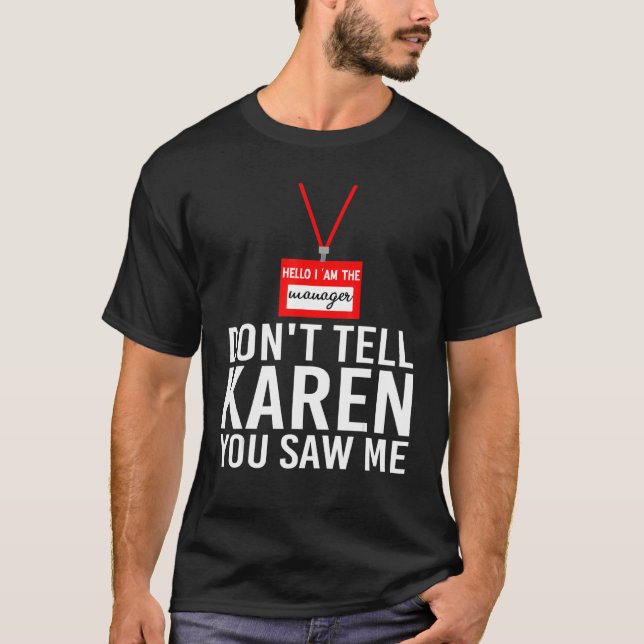 Camiseta Olá, sou o gerente Não diga a Karen que me viu (Frente)