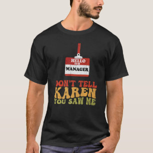 Camiseta Olá, sou o gerente Não diga a Karen que você viu.