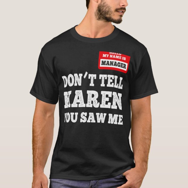 Camiseta Olá, sou o gerente Não diga a Karen que você viu. (Frente)