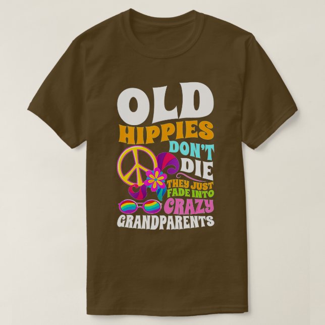 Camiseta Old Hippies Don't Die They Just Fade Into Crazy Gr (Frente do Design)