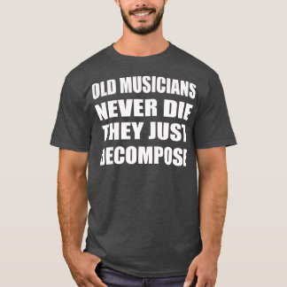 Camiseta Old Musicians Never Die They Just Decompose