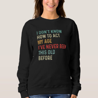 Camiseta Old People sayings I Don't Know How To Act My Age