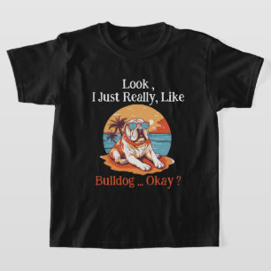 Camiseta Olha, eu realmente gosto do Bulldog, está bem?