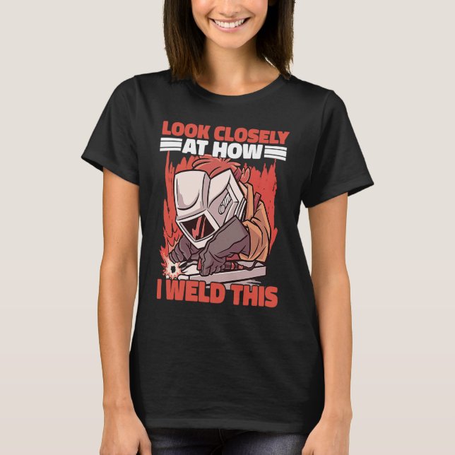 Camiseta Olhe atentamente como eu soltei este soldador de t (Frente)