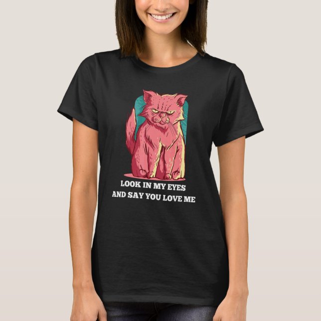Camiseta Olhe Nos Meus Olhos E Diga Que Me Ama Gato (Frente)