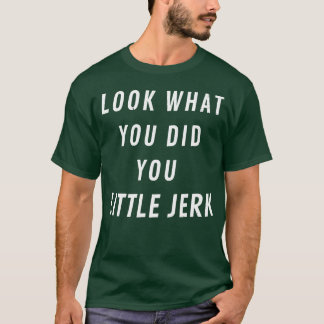 Camiseta Olhe o que você fez seu idiota 2