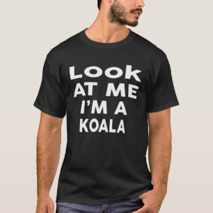 Camiseta Olhe Para Mim, Sou Um Figurino De Dia De Koala
