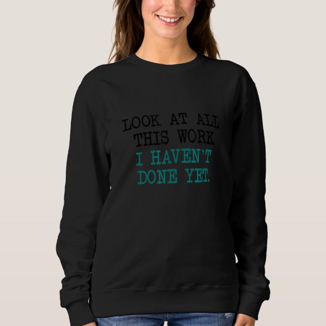 Camiseta Olhe para todo esse trabalho que eu ainda não fiz. (Frente)