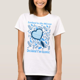 Camiseta Olhei no espelho... Decidi que sou icônico.