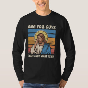 Camiseta Omg Caras Não é o que eu disse Jesus