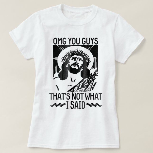 Camiseta Omg caras que não foi o que eu disse Jesus cristão (Frente do Design)
