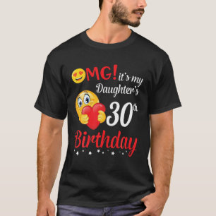 Camiseta OMG É a aniversário de 30 anos da minha filha Pai 