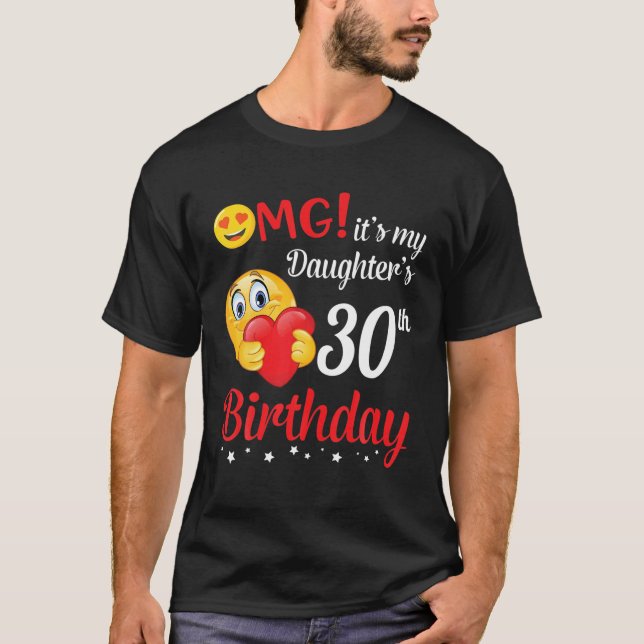 Camiseta OMG É a aniversário de 30 anos da minha filha Pai  (Frente)