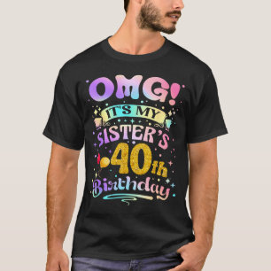 Camiseta Omg É o 40º Aniversário da Minha Irmã Feliz 40 Ano