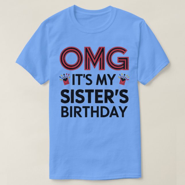 Camiseta OMG É o aniversário de minhas irmãs 1 (Frente do Design)