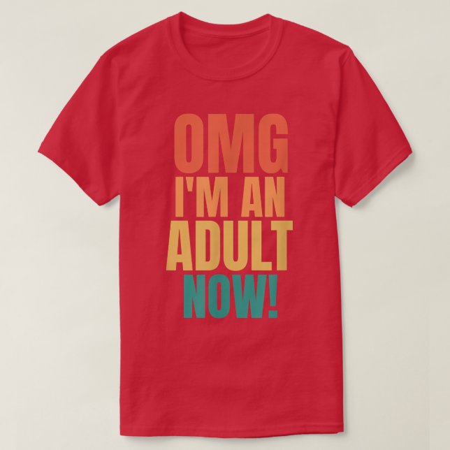 Camiseta OMG Im An Adult Now Funny 18th Birthday Girls Boys (Frente do Design)