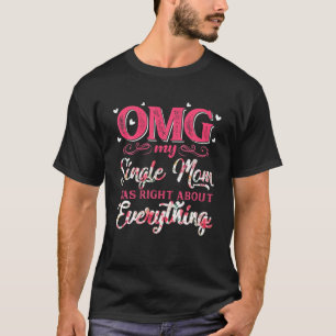 Camiseta OMG Minha Solteiro Mãe Estava Certa Sobre Tudo Mai