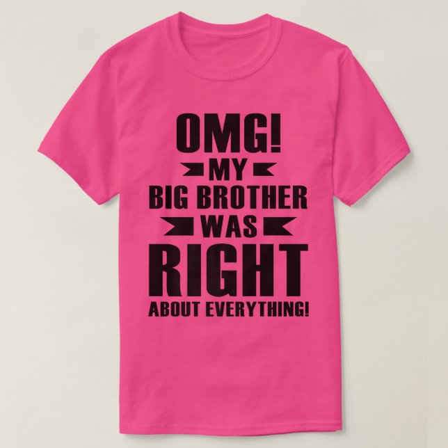 Camiseta OMG My Big Brother Was Right About Everything Prem (Frente do Design)