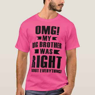 Camiseta OMG My Big Brother Was Right About Everything Prem