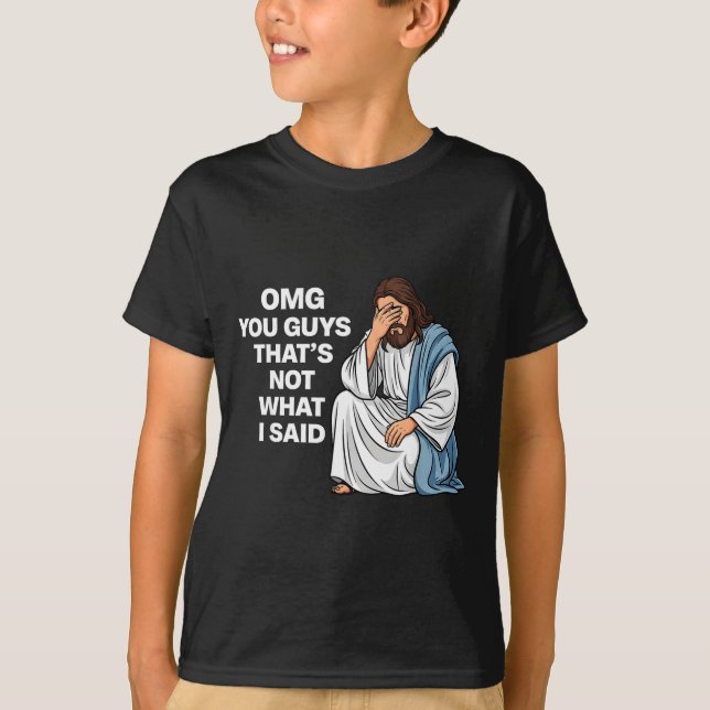 Camiseta Omg You Guys That's Not What I Said Funny Jesus Me (Frente)