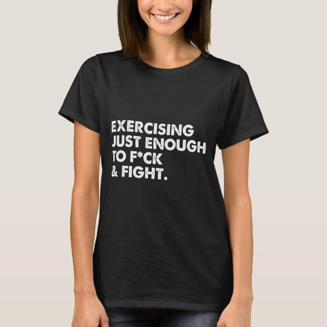Camiseta On Back Exercising Just-enough To Fck &amp; Fight  (Frente)