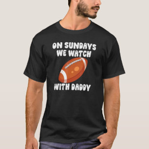 Camiseta On Sundays We Watch With Daddy Football Family Kid