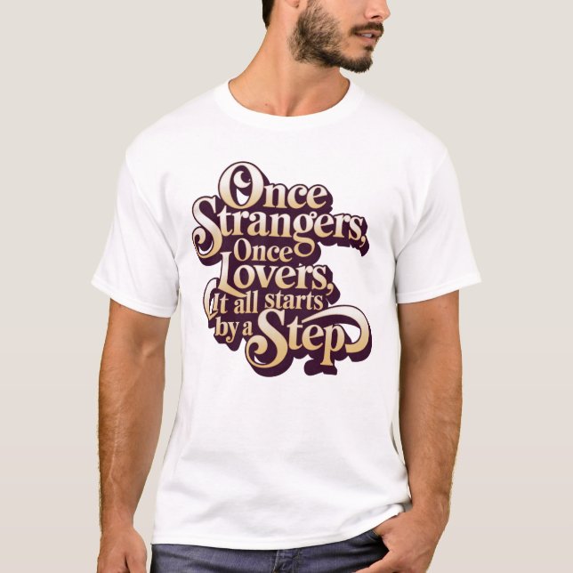 Camiseta Once Strangers Lovers Step Quote (Frente)