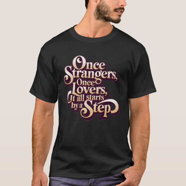 Camiseta Once Strangers Lovers Step Quote  (Frente)