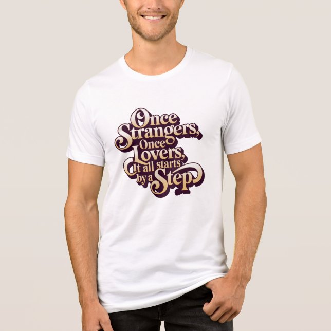 Camiseta Once Strangers Lovers Step Quote  (Frente)