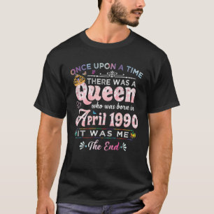 Camiseta Once Upon A Time There Was A Queen Born In April 1