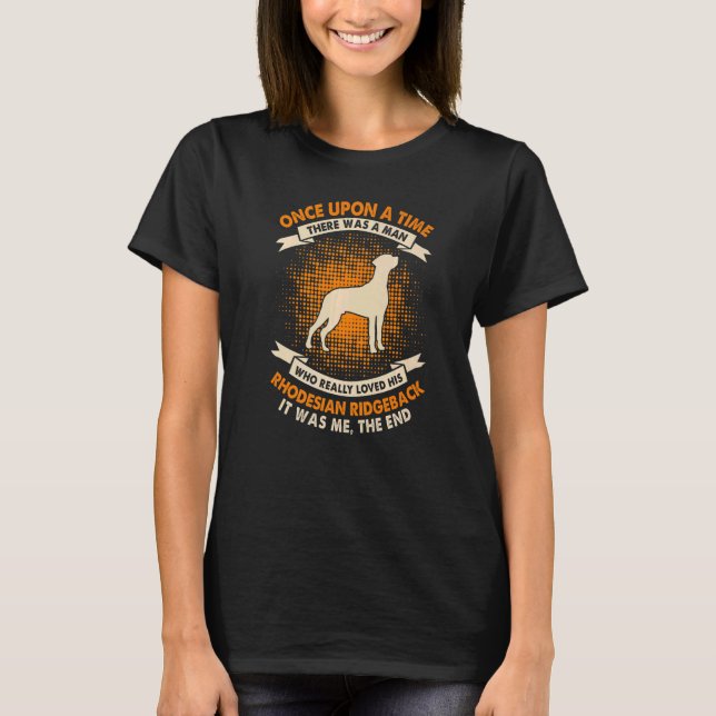Camiseta Once Upon Time There Was Man  Rhodesian Ridgeback (Frente)