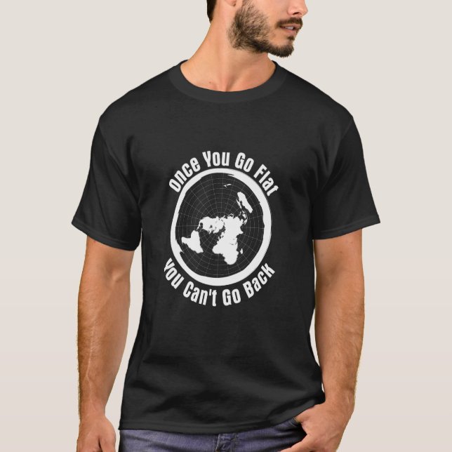 Camiseta 'Once you Go Flat You Can't Go Back' Flat Earth Hu (Frente)