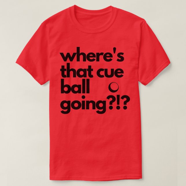 Camiseta Onde é que a Cue Ball vai para o Snooker? (Frente do Design)