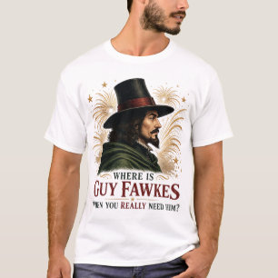Camiseta Onde Está Guy Fawkes Quando Você Realmente Precisa
