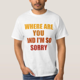 Camiseta Onde estão vocês e eu sinto muito homens e mulhere