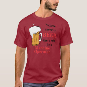 Camiseta Onde há cerveja - operador de máquina